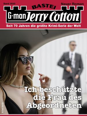 [Jerry Cotton 3530] • Ich beschützte die Frau des Abgeordneten